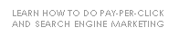 Learn how to do PPC and search engine marketing